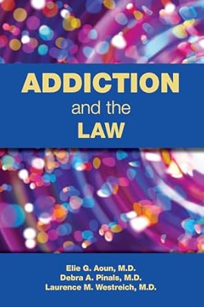 addiction and the law 1st edition elie g aoun ,debra a pinals ,laurence westreich 1615374019, 978-1615374014