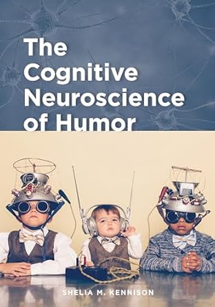 the cognitive neuroscience of humor 1st edition dr shelia m kennison ph d 1433832054, 978-1433832055