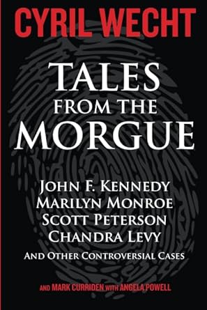 tales from the morgue forensic answers to nine famous cases including the scott peterson and chandra levy