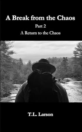 a break from the chaos part 2 a return to the chaos 1st edition t l larson 1736295519, 978-1736295519