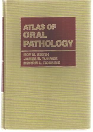 atlas of oral pathology 1st edition roy m smith ,james e turner ,morris l robbins 0801646847, 978-0801646843