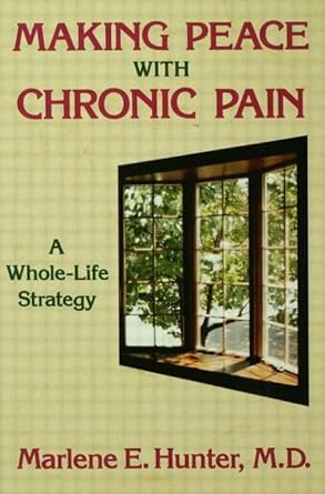 making peace with chronic pain a whole life strategy 1st edition marlene e hunter 0876308213, 978-0876308219