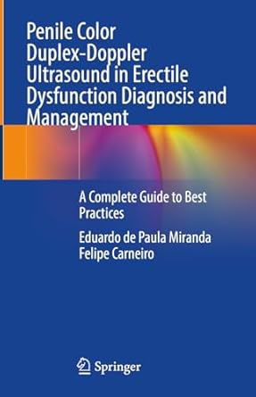 penile color duplex doppler ultrasound in erectile dysfunction diagnosis and management a complete guide to