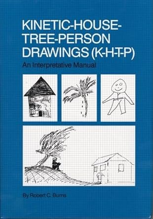 kinetic house tree person drawings k h t p an interpretative manual 1st edition robert c burns 087630448x,