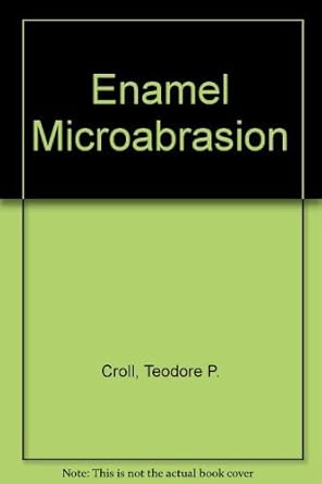 enamel microabrasion 1st edition theodore p croll 0867152435, 978-0867152432