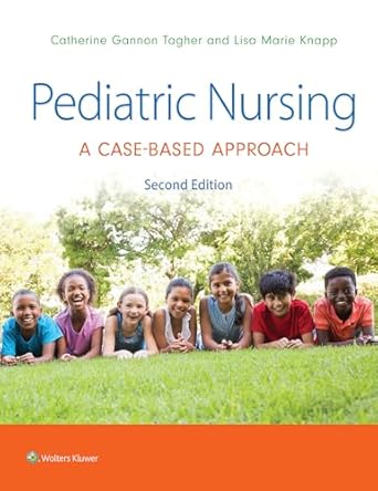pediatric nursing a case based approach 1st edition gannon tagher ,lisa knapp 1975209060, 978-1975209063