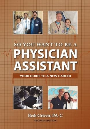 so you want to be a physician assistant 1st edition beth grivett 0985161108, 978-0985161101