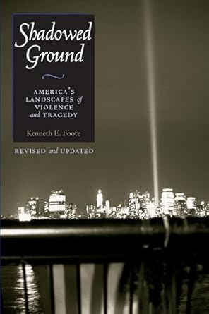 shadowed ground americas landscapes of violence and tragedy 1st edition kenneth e foote 0292705255,