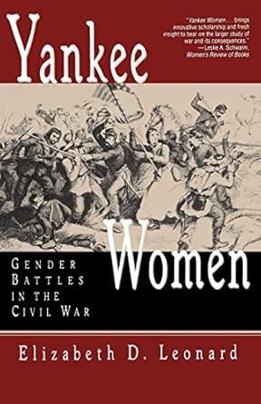 yankee women gender battles in the civil war 1st edition elizabeth d leonard ph d 0393313727, 978-0393313727