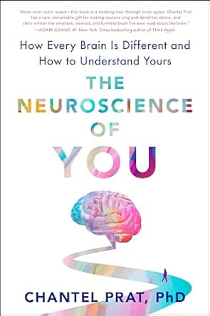 the neuroscience of you how every brain is different and how to understand yours 1st edition chantel prat