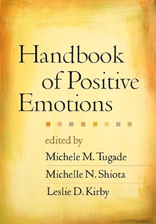 handbook of positive emotions 1st edition michele m tugade ,michelle n shiota ,leslie d kirby ,barbara l