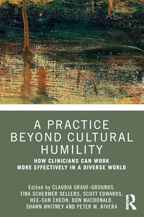 a practice beyond cultural humility how clinicians can work more effectively in a diverse world 1st edition