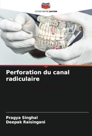 perforation du canal radiculaire 1st edition pragya singhal ,deepak raisingani 6205688697, 978-6205688694
