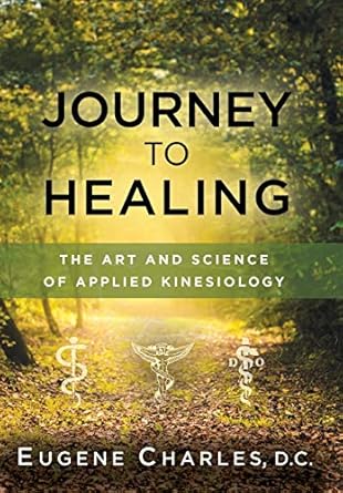journey to healing the art and science of applied kinesiology 1st edition eugene charles 0964421763,
