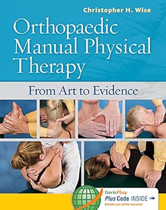 orthopaedic manual physical therapy from art to evidence 1st edition christopher h wise pt dpt ocs faaompt mt