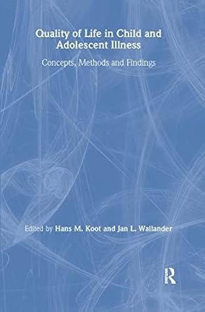 quality of life in child and adolescent illness concepts methods and findings 1st edition hans koot ,jan