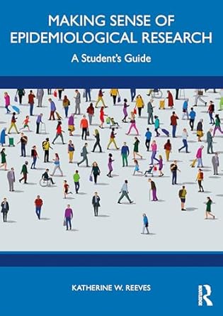 making sense of epidemiological research 1st edition katherine w reeves 1041069251, 978-1041069256