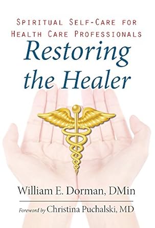 restoring the healer spiritual self care for health care professionals 1st edition william dorman 159947493x,