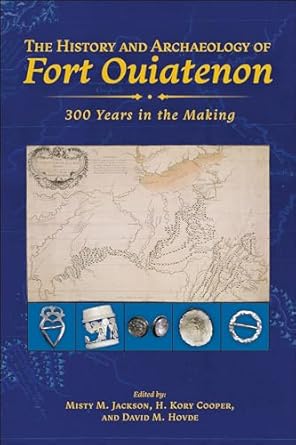 the history and archaeology of fort ouiatenon 300 years in the making 1st edition misty m jackson ,h kory