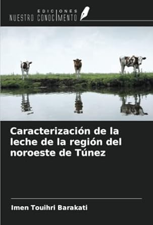 caracterizacion de la leche de la region del noroeste de tunez 1st edition imen touihri barakati 6205145960,