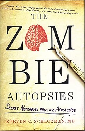 the zombie autopsies secret notebooks from the apocalypse 1st edition steven c schlozman ,andrea sparacio