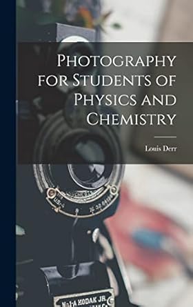 photography for students of physics and chemistry 1st edition louis derr 1016575548, 978-1016575546