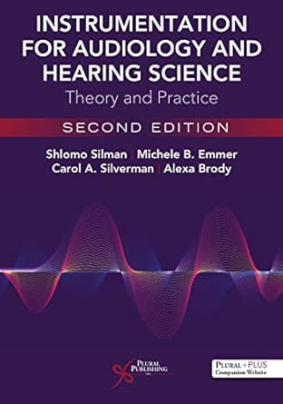 instrumentation for audiology and hearing science theory and practice 1st edition shlomo silman ,michele b