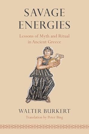 savage energies lessons of myth and ritual in ancient greece 1st edition walter burkert ,peter bing