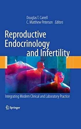 reproductive endocrinology and infertility integrating modern clinical and laboratory practice 1st edition