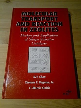 molecular transport and reaction in zeolites design and application of shape selective catalysts 1st edition