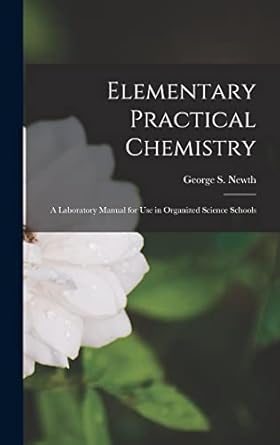 elementary practical chemistry a laboratory manual for use in organized science schools 1st edition george s