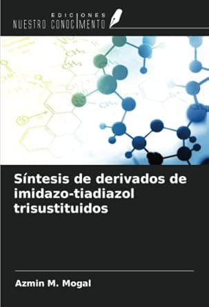 sintesis de derivados de imidazo tiadiazol trisustituidos 1st edition azmin m mogal 6205086387, 978-6205086384