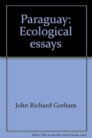 paraguay ecological essays 1st edition john richard gorham 0913570036, 978-0913570036