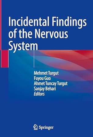 incidental findings of the nervous system 1st edition mehmet turgut ,fuyou guo ,ahmet tuncay turgut ,sanjay