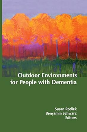 outdoor environments for people with dementia 1st edition susan rodiek ,benyamin schwarz 0789038048,