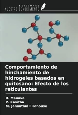 comportamiento de hinchamiento de hidrogeles basados en quitosano efecto de los reticulantes 1st edition r