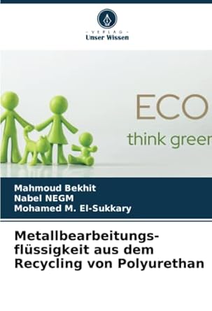 metallbearbeitungs flussigkeit aus dem recycling von polyurethan 1st edition mahmoud bekhit ,nabel negm
