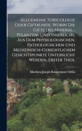 allgemeine toxicologie oder giftkunde worin die gifte des mineral pflanzen und thiereichs aus dem