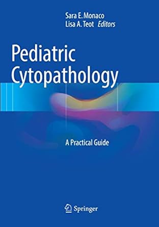 pediatric cytopathology a practical guide 1st edition sara e monaco ,lisa a teot 3662571382, 978-3662571385