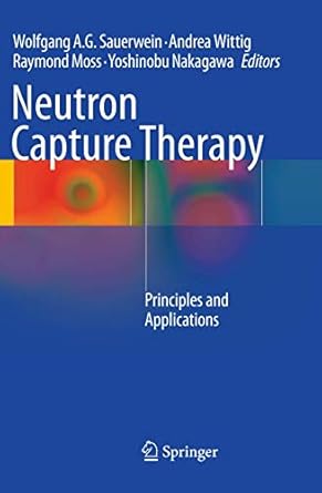 neutron capture therapy principles and applications 1st edition wolfgang a g sauerwein ,andrea wittig