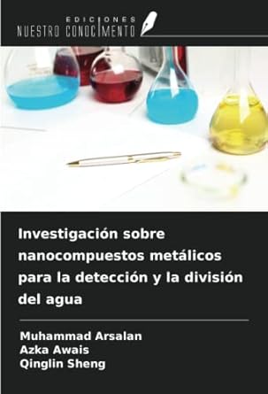investigacion sobre nanocompuestos metalicos para la deteccion y la division del agua 1st edition muhammad