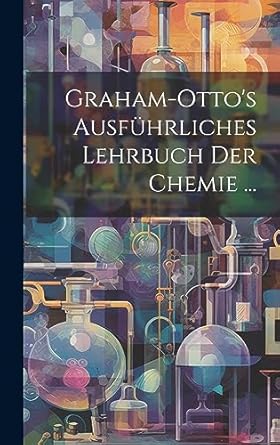 graham ottos ausfuhrliches lehrbuch der chemie 1st edition anonymous 1020370920, 978-1020370922