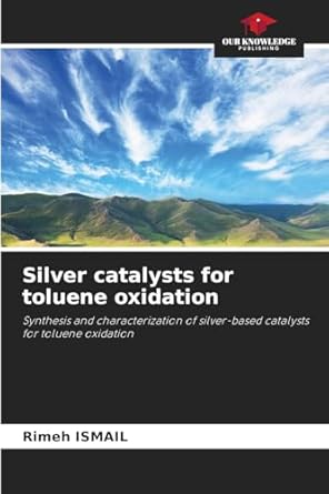 silver catalysts for toluene oxidation synthesis and characterization of silver based catalysts for toluene