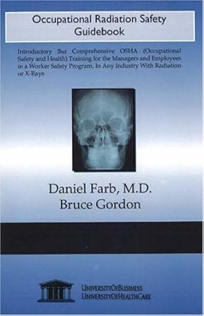 occupational radiation safety guidebook 1st edition bruce gordon ,daniel farb 1594912416, 978-1594912412