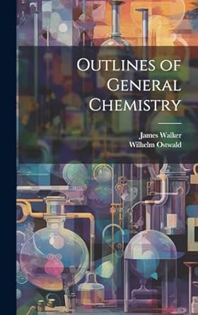 outlines of general chemistry 1st edition wilhelm ostwald ,james walker 1019666854, 978-1019666852