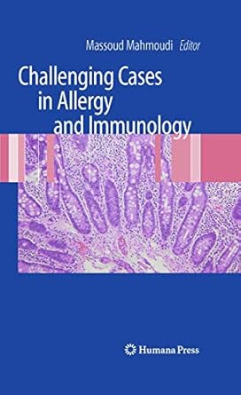 challenging cases in allergy and immunology 1st edition massoud mahmoudi 1603274421, 978-1603274425