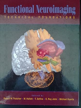 functional neuroimaging technical foundations 1st edition robert w thatcher ,m hallett ,t zeffiro ,e roy john