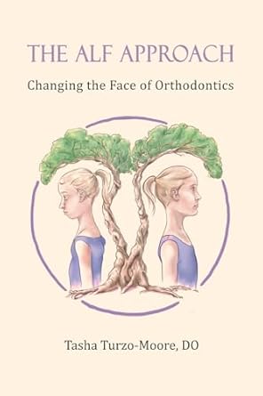 the alf approach changing the face of orthodontics 1st edition tasha turzo moore do 173586420x, 978-1735864204