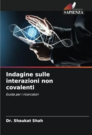 indagine sulle interazioni non covalenti guida per i ricercatori 1st edition dr shaukat shah 6204615564,
