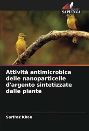 attivita antimicrobica delle nanoparticelle dargento sintetizzate dalle piante 1st edition sarfraz khan